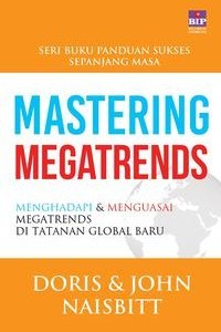 Mastering Megatrends : menghadapi & menguasai megatrends di tatanan global baru