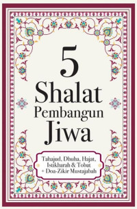 Image of 5 Shalat Pembangun Jiwa (Tahajud, Dhuha, Hajat, Istikharah & Tobat + Doa-Zikir Mustajabah)