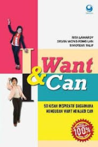 I want & I Can 50 kisah inspiratif bagaimana mengubah want menjadi can