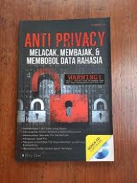 Anti Privacy Melacak, Membajak, & Membobol Data Rahasia