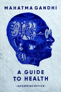 Mahatma Gandhi A Guide to Health -Indonesian Edition-