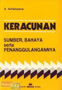 Keracunan: Sumber, Bahaya serta Penanggulangannya