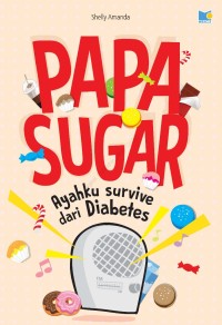 Papa Sugar ( Ayahku Survive dari Diabetes )