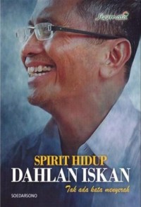 Spirit Hidup Dahlan Iskan Tak Ada Kata Menyerah