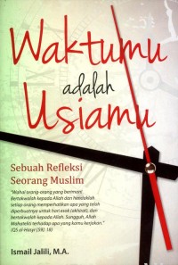 Waktumu adalah Usiamu: Sebuah Refleksi Seorang Muslim