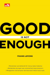 Good is not enough