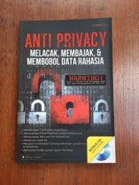 Anti Privacy Melacak, Membajak, & Membobol Data Rahasia