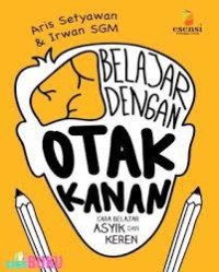 Belajar dengan Otak Kanan : Cara belajar Asyik dan Keren