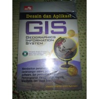 Desain dan Aplikasi GIS Geographics Information System