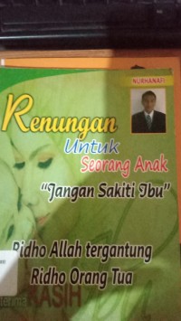 Renungan Untuk Seorang Anak: Jangan sakiti ibu