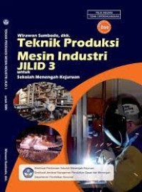Teknik Produksi Mesin Indurtri Jilid 1