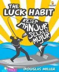 The Luck Habit : Resep Manjur Selalu Mujur